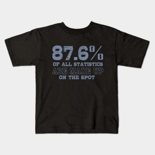 87.6% Of All Statistics Are Made Up On The Spot Kids T-Shirt